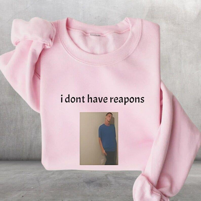 Daniel Larson Funny Graphic T-shirt, I Don't Have Reapons Sweatshirt, Casual Hoodie Cotton Gift for Friends | PodTeesHub.com