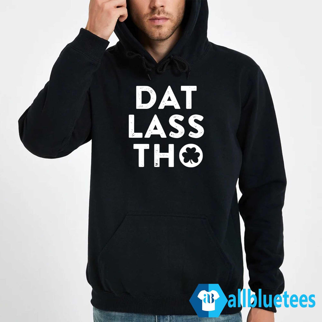 Dat Lass Tho St Patrick’s Day Shirt