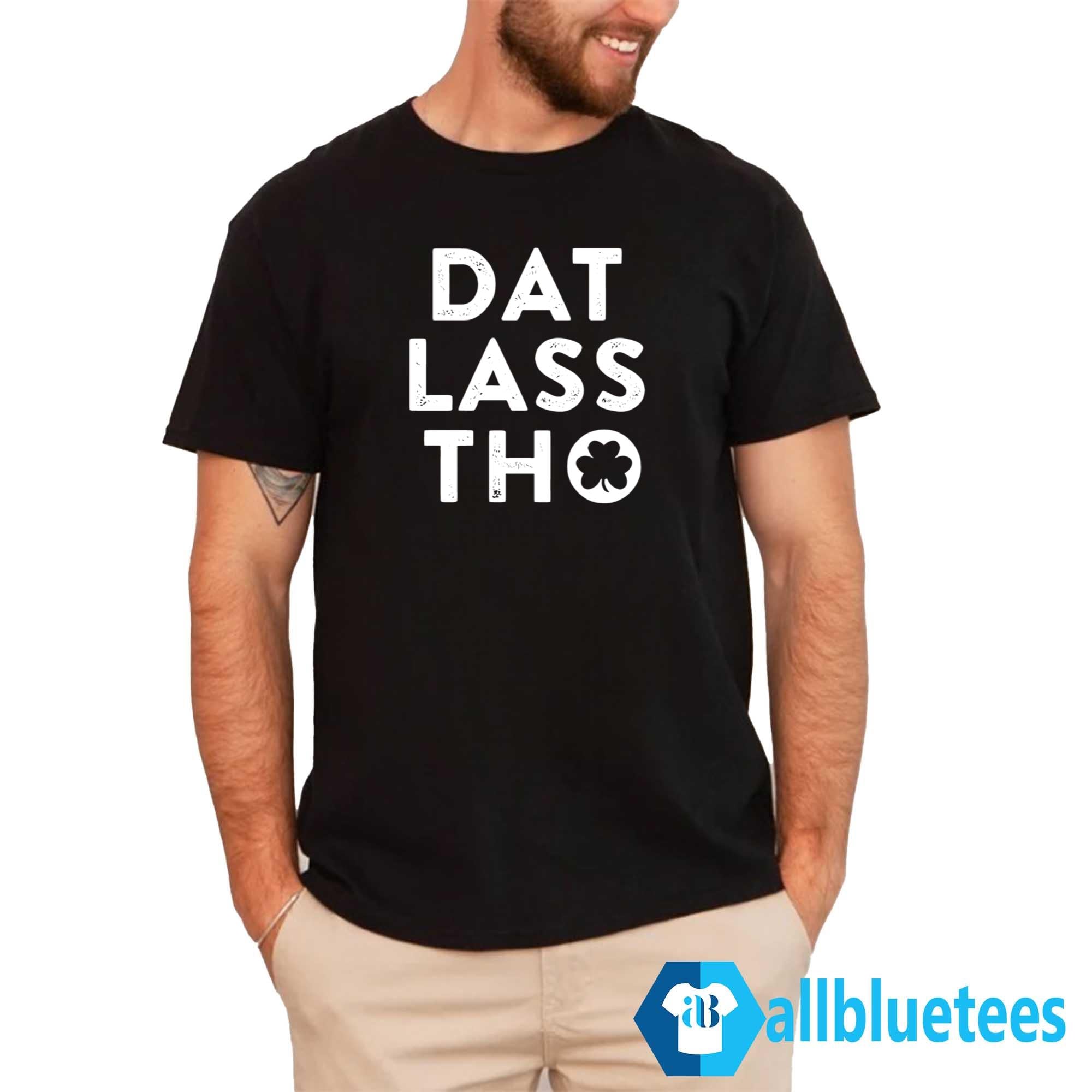 Dat Lass Tho St Patrick’s Day Shirt