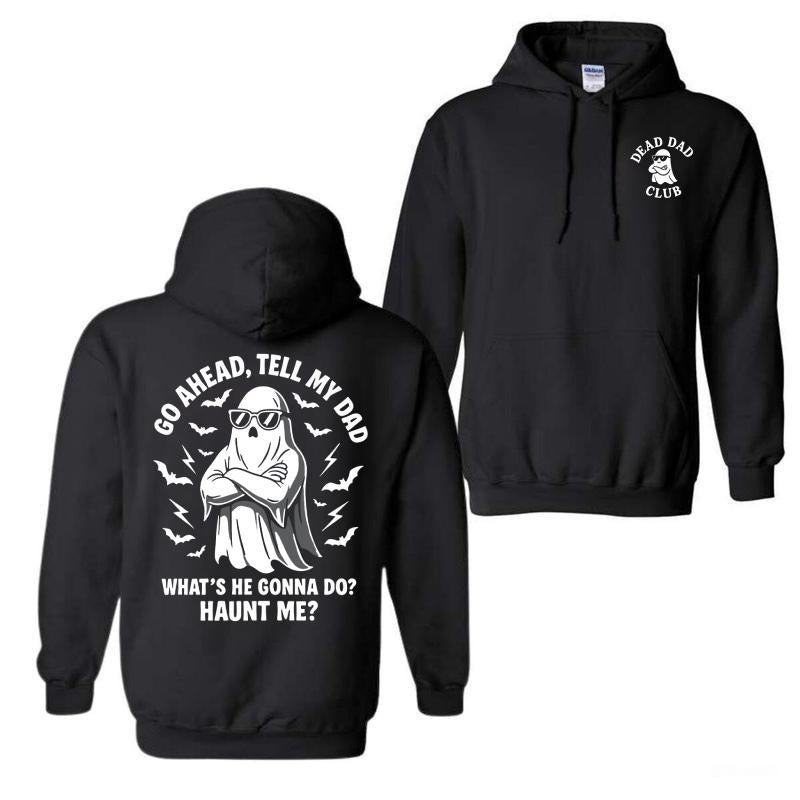 Dead Dad Club Hoodie, Go Ahead Tell My Dad What's He Gonna Do Hoodie, Halloween Hoodie, For Men For Women, Halloween...