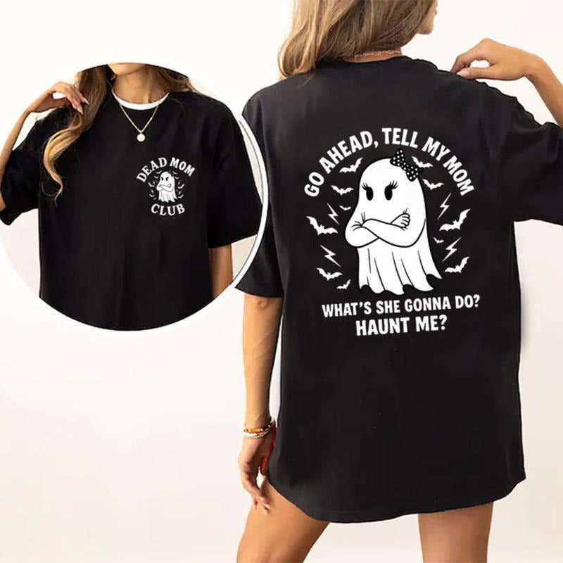 Dead Mom Club Shirt, Go Ahead Tell My Mom Whats She Gonna Do Haunt Me Shirt, Dark Humor Shirt, Dead Mom Jokes Tee Hoodie,...
