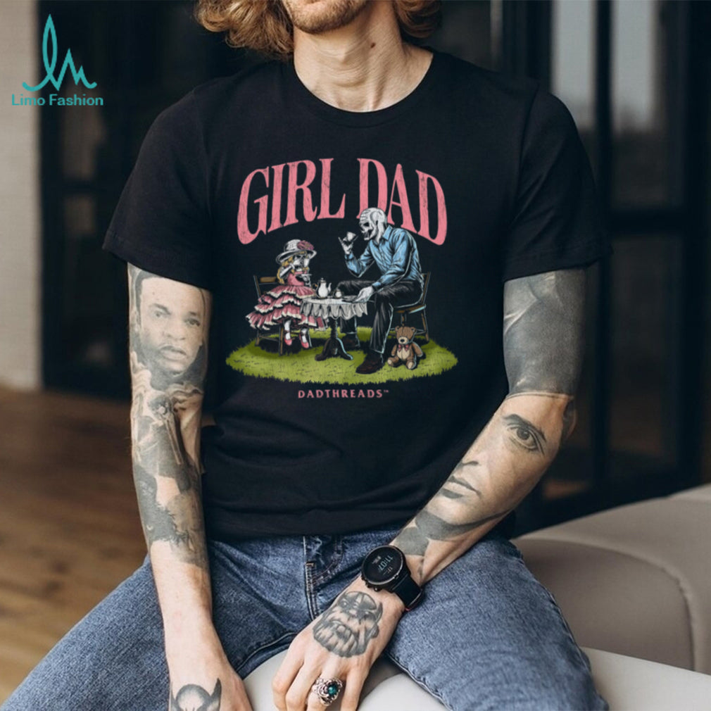 Deadthreads Girl Dad Skeleton Tea Party Fatherhood Parenting Comfort Casual Men Women Shirt