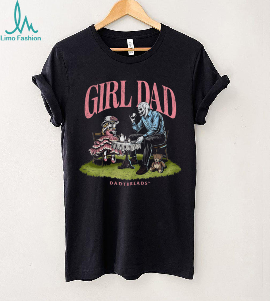 Deadthreads Girl Dad Skeleton Tea Party Fatherhood Parenting Comfort Casual Men Women Shirt