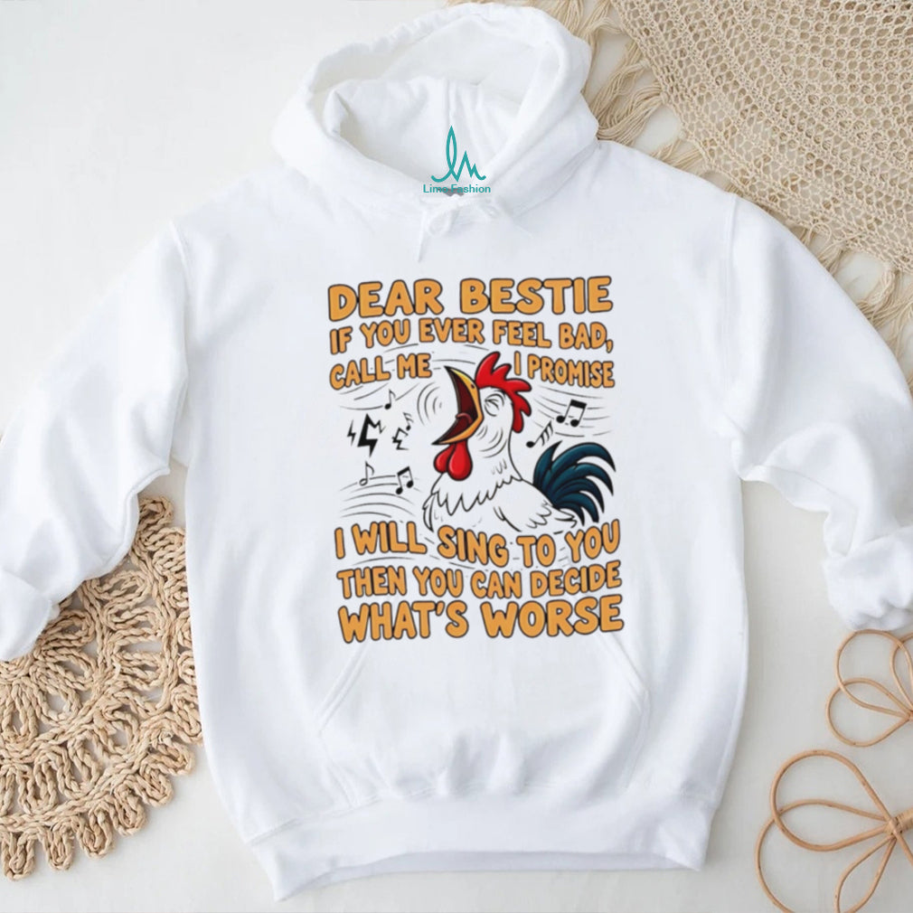 Dear Bestie Rooster Funny Singing Quote Best Friend T Shirt