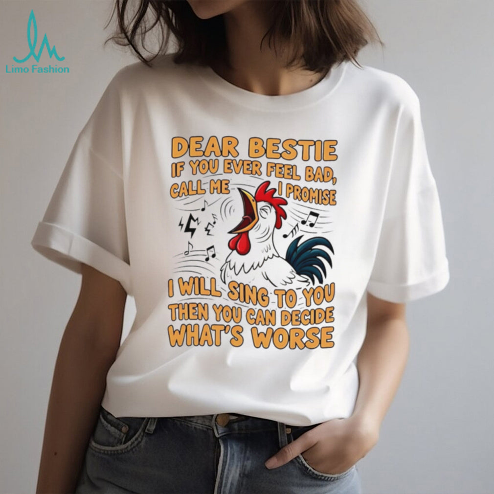 Dear Bestie Rooster Funny Singing Quote Best Friend T Shirt