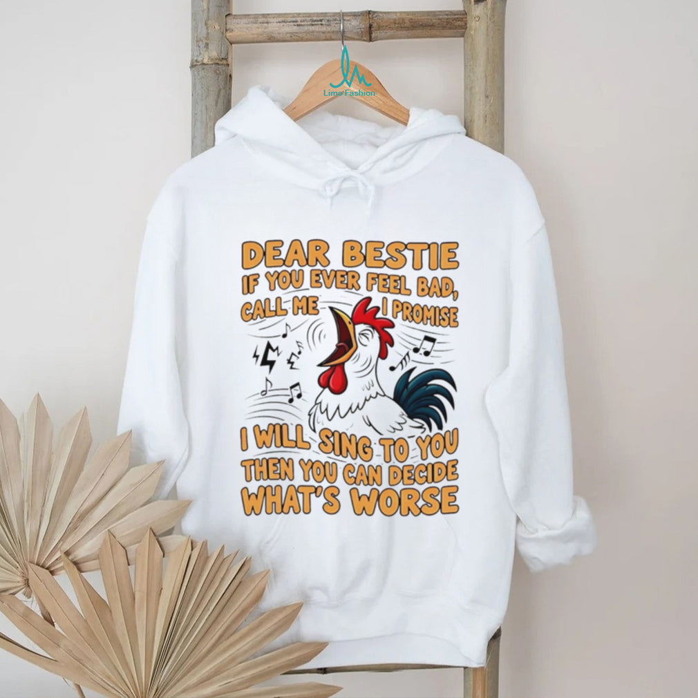 Dear Bestie Rooster Funny Singing Quote Best Friend T Shirt