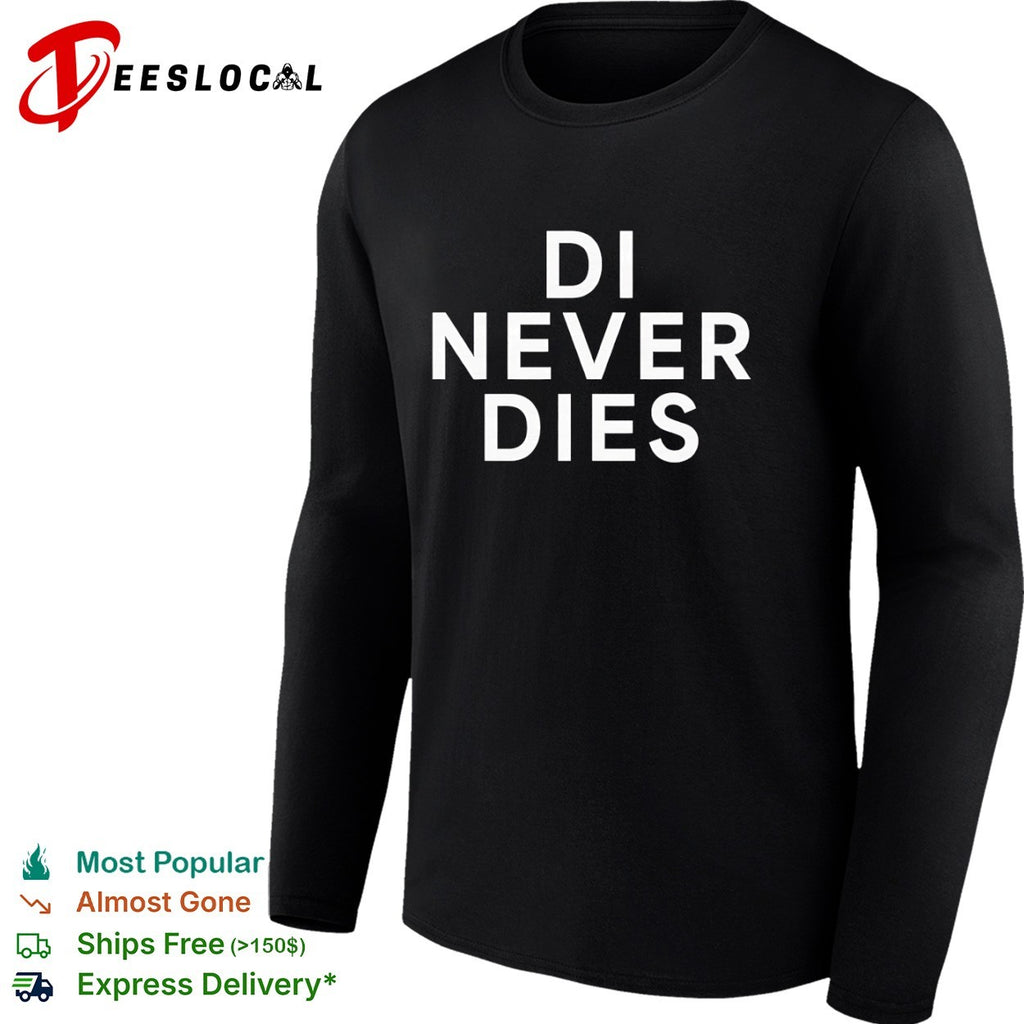 Di never dies shirt