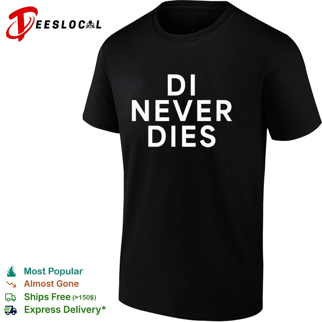 Di never dies shirt