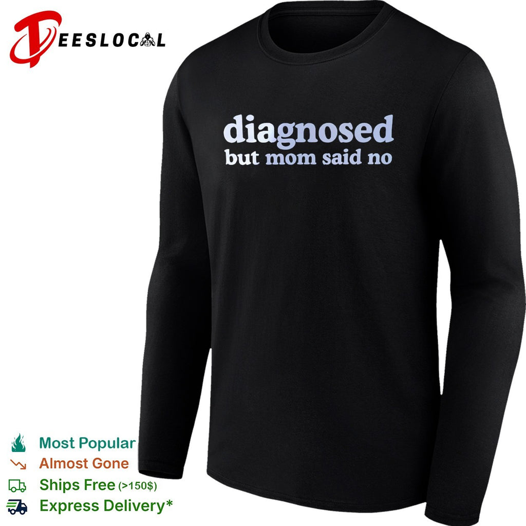 Diagnosed but mom said no shirt