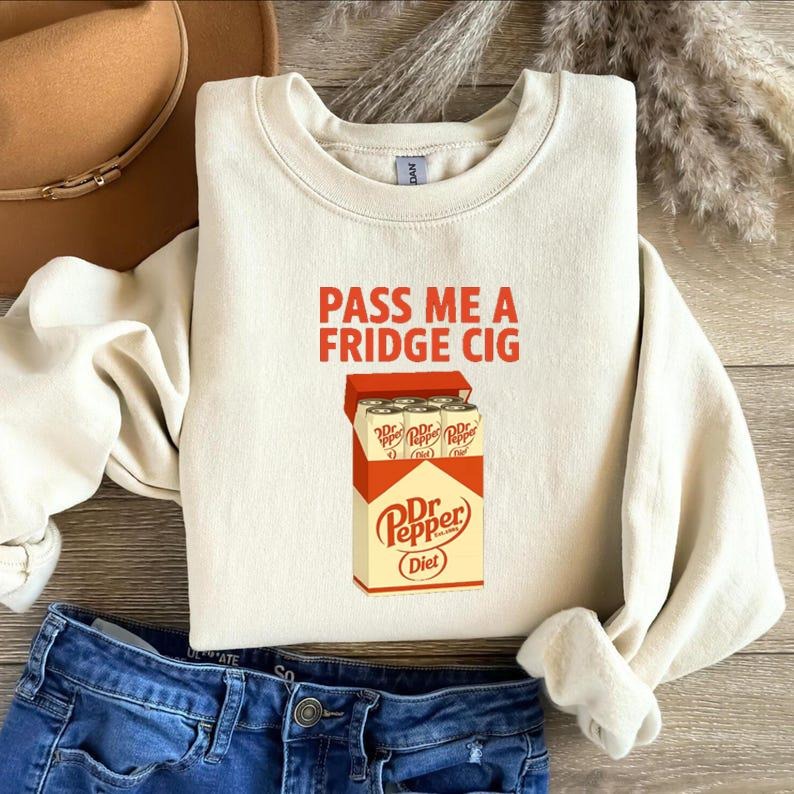 Diet Dr Pepper " Fridge Cig" Funny Sweatshirt, Diet Dr Pepper " Fridge Cig" Funny, Dr Pepper Cig Pack, Pass Me a Fridge...