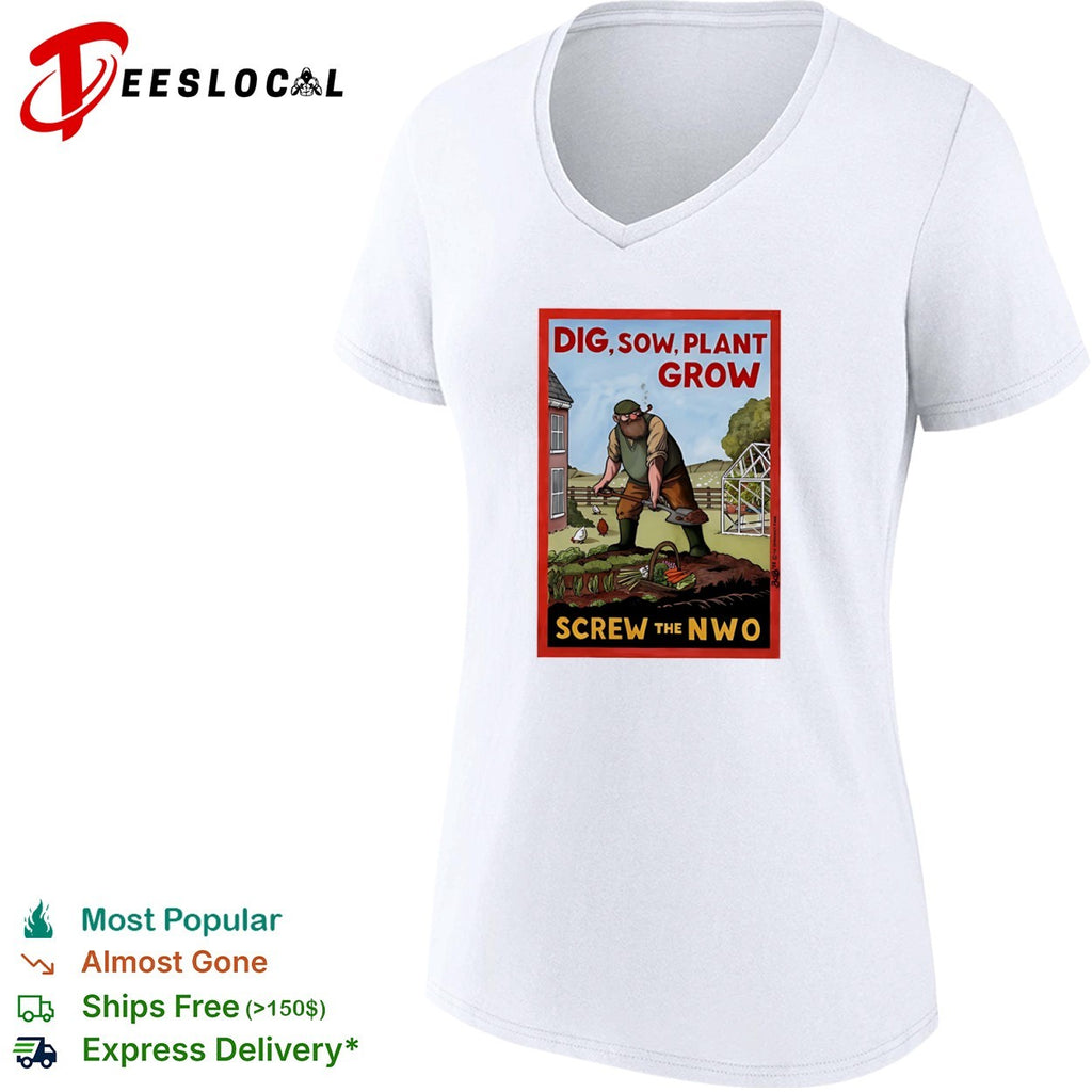 Dig Sow Plant Grow Screw the NWO Gardening Homesteading Independence shirt