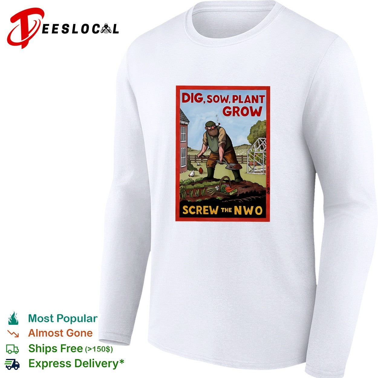 Dig Sow Plant Grow Screw the NWO Gardening Homesteading Independence shirt