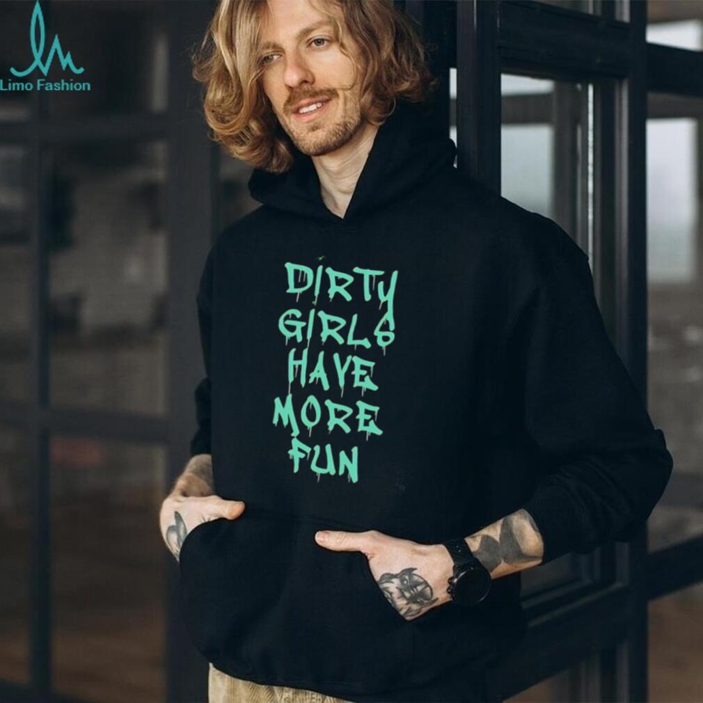 Dirty Girls Have More Fun Graffiti Style Graphic T Shirt