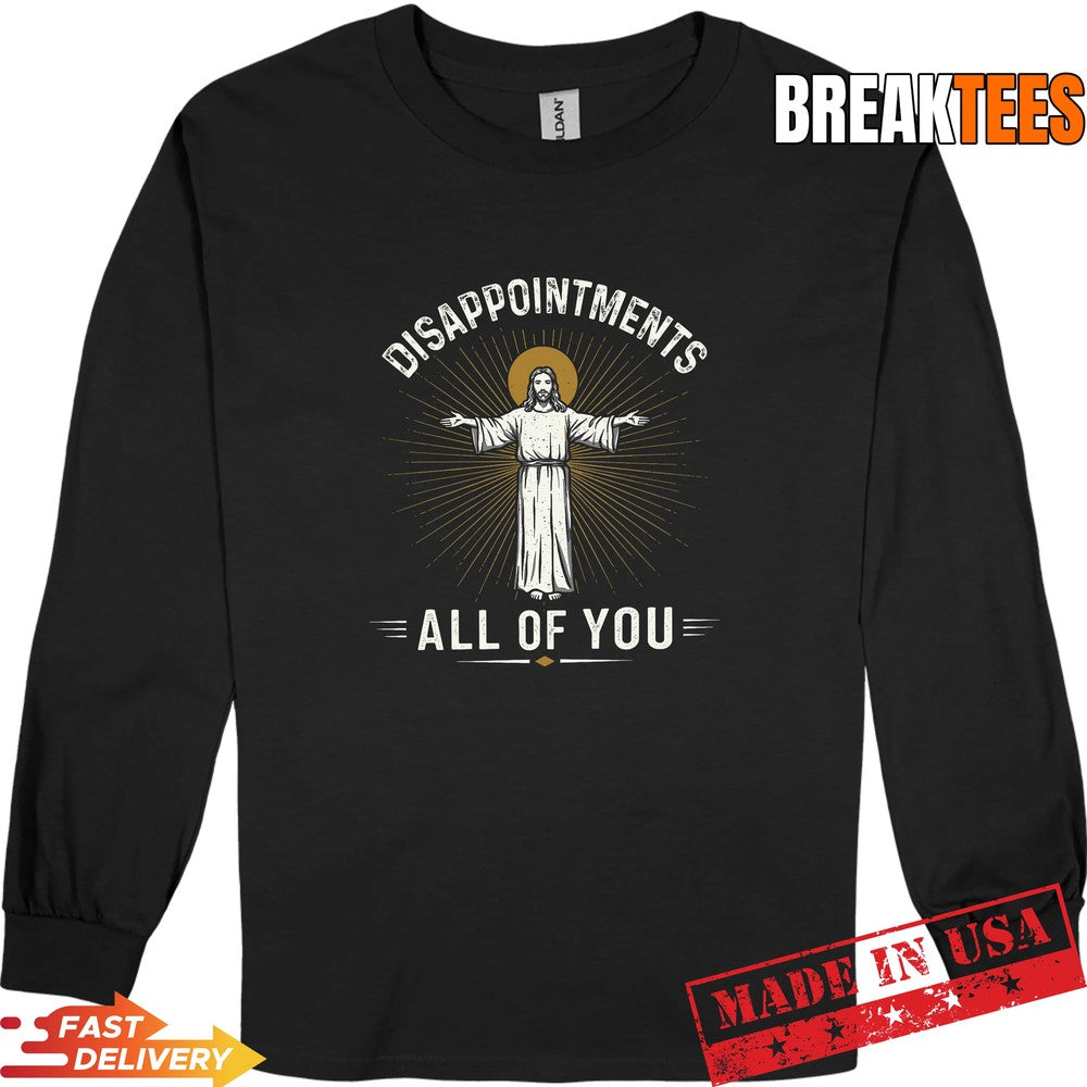 Disappointments Jesus All of You Christian Religion Meme Shirt
