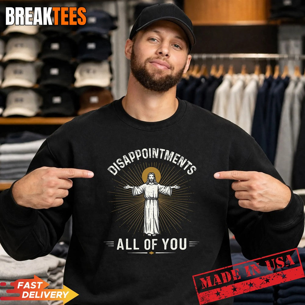 Disappointments Jesus All of You Christian Religion Meme Shirt