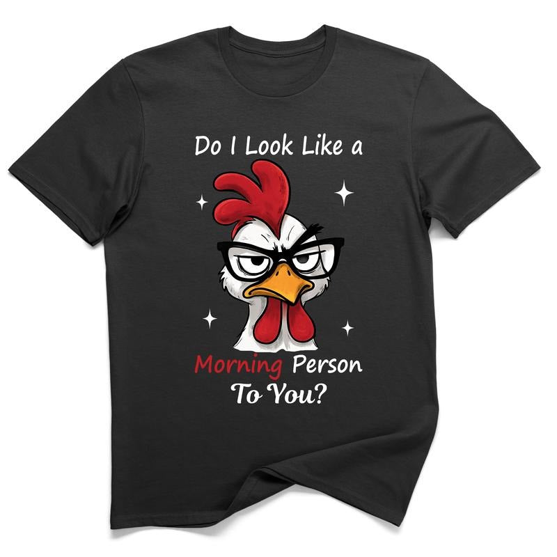 Do I Look Like a Morning Person to You Chicken Graphic Tee 100% Cotton Funny Sarcastic T-Shirt Unisex Humor Tee for Dad...