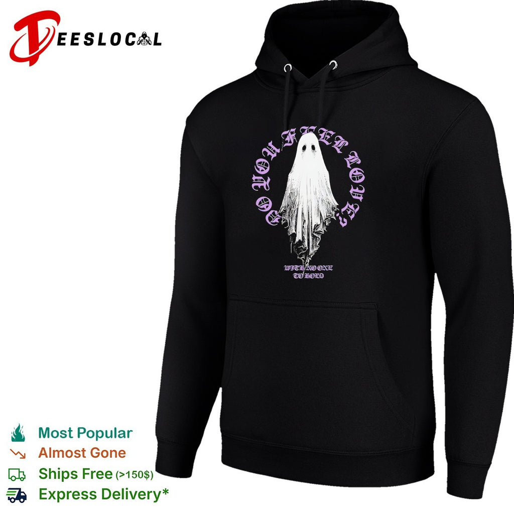 Do you feel loved with no one to hold ghost shirt