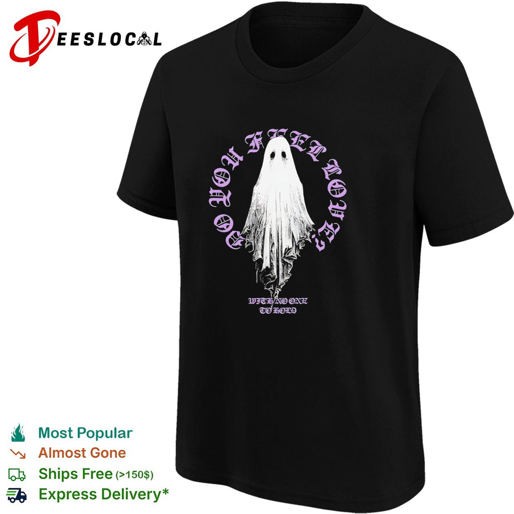 Do you feel loved with no one to hold ghost shirt