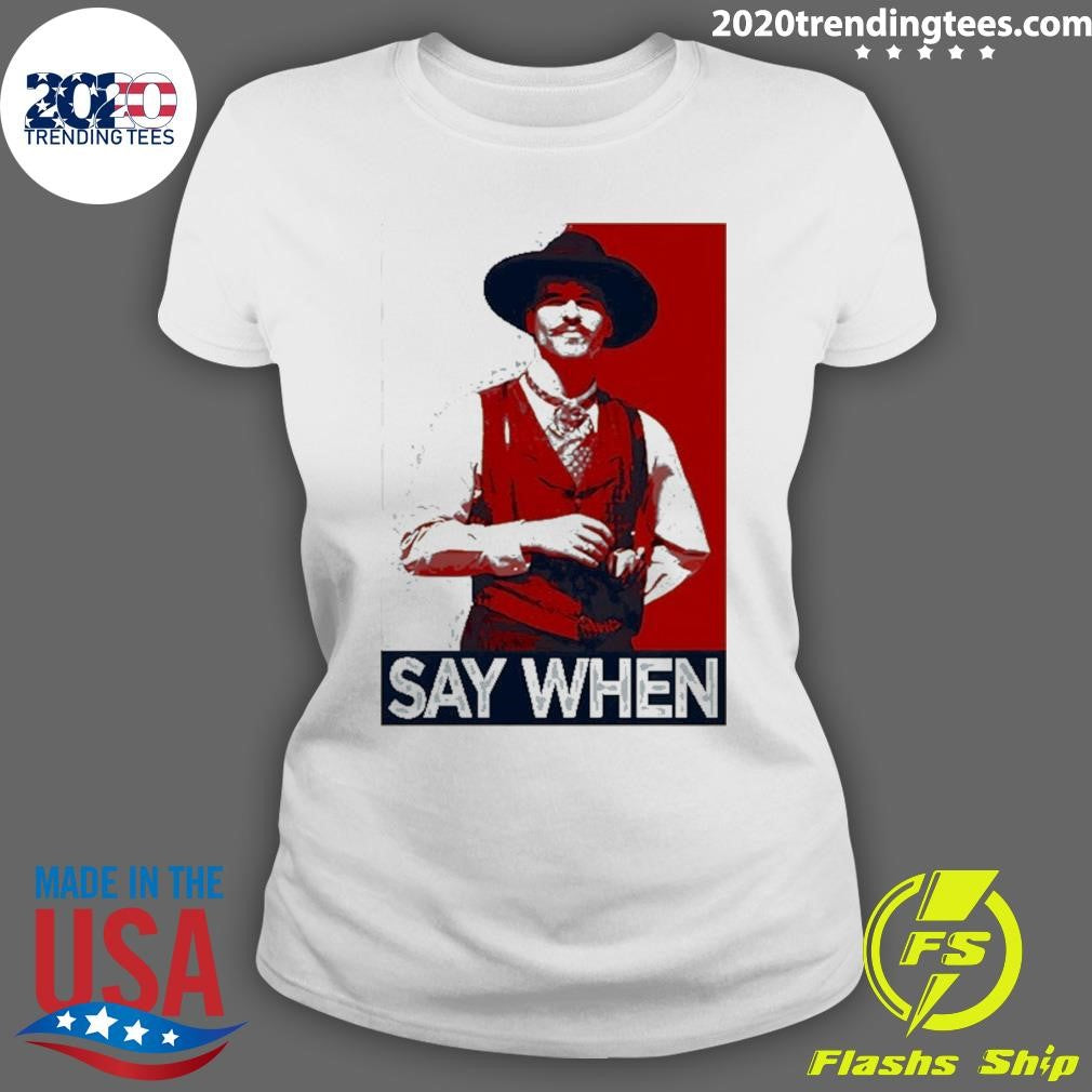 Doc Holliday Tombstone Say When Hope Shirt