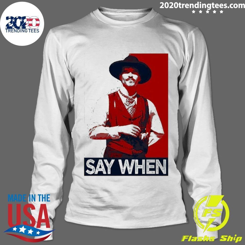 Doc Holliday Tombstone Say When Hope Shirt