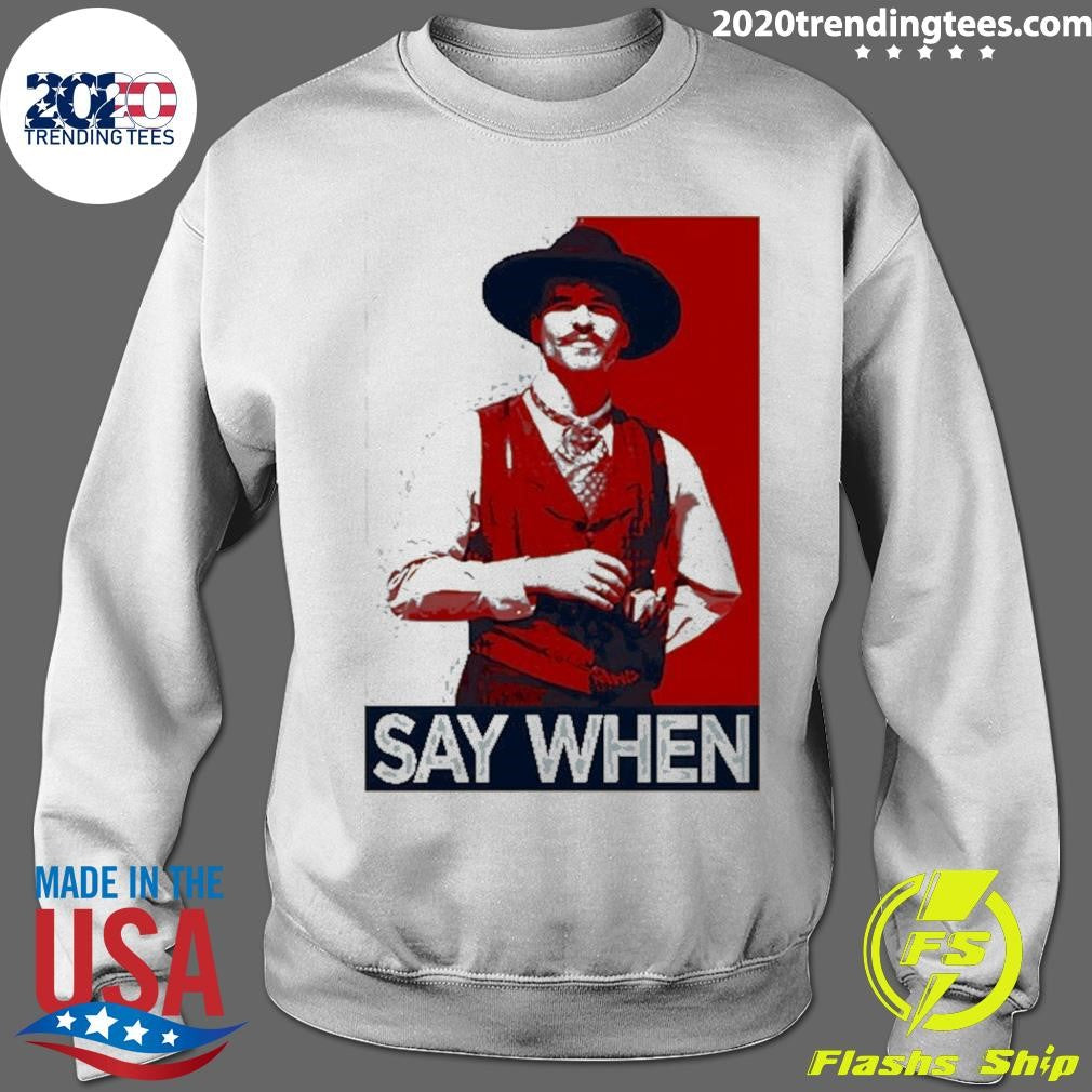 Doc Holliday Tombstone Say When Hope Shirt