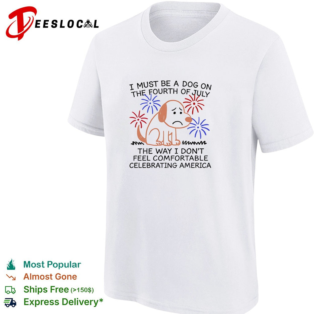 Dog scared fourth of July fireworks the way I don’t feel comfortable celebrating America shirt
