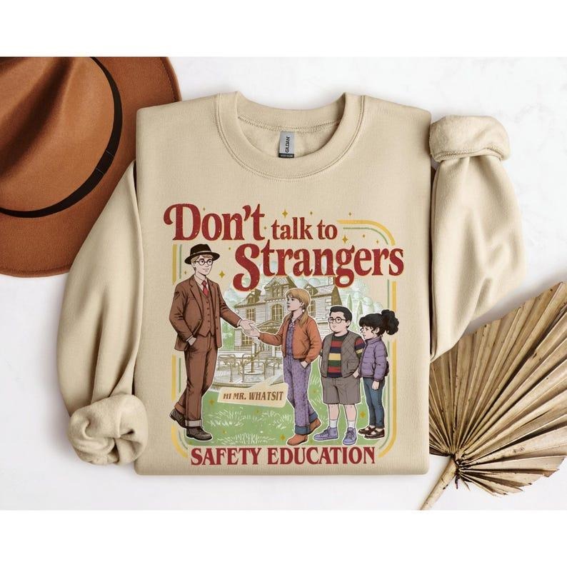 Don't Talk To Strangers Sweatshirt, Funny St5 Movie T Shirt, Mr. Whatsit Stranger Crewneck, Safety Education Hoodie