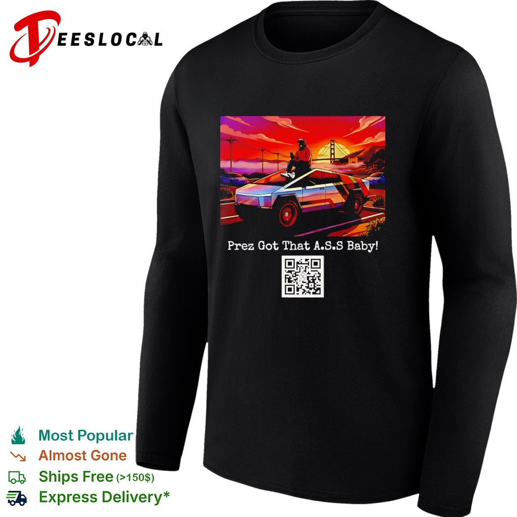 Donald Trump Tesla Cybertruck Golden Gate Bridge Prez Got That ASS Baby shirt