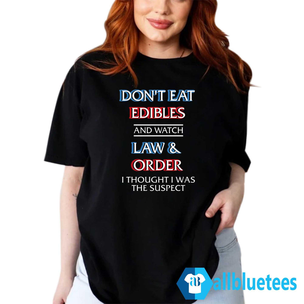 Don’t Eat Edibles And Watch TV Show I Thought I Was The Suspect Shirt