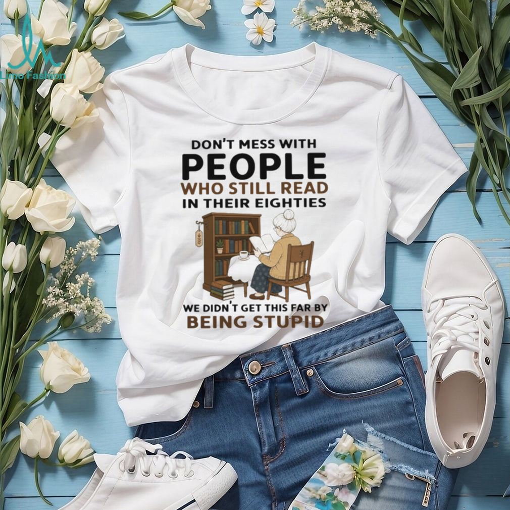 Don’t Mess With People Who Read In Their Eighties Shirt