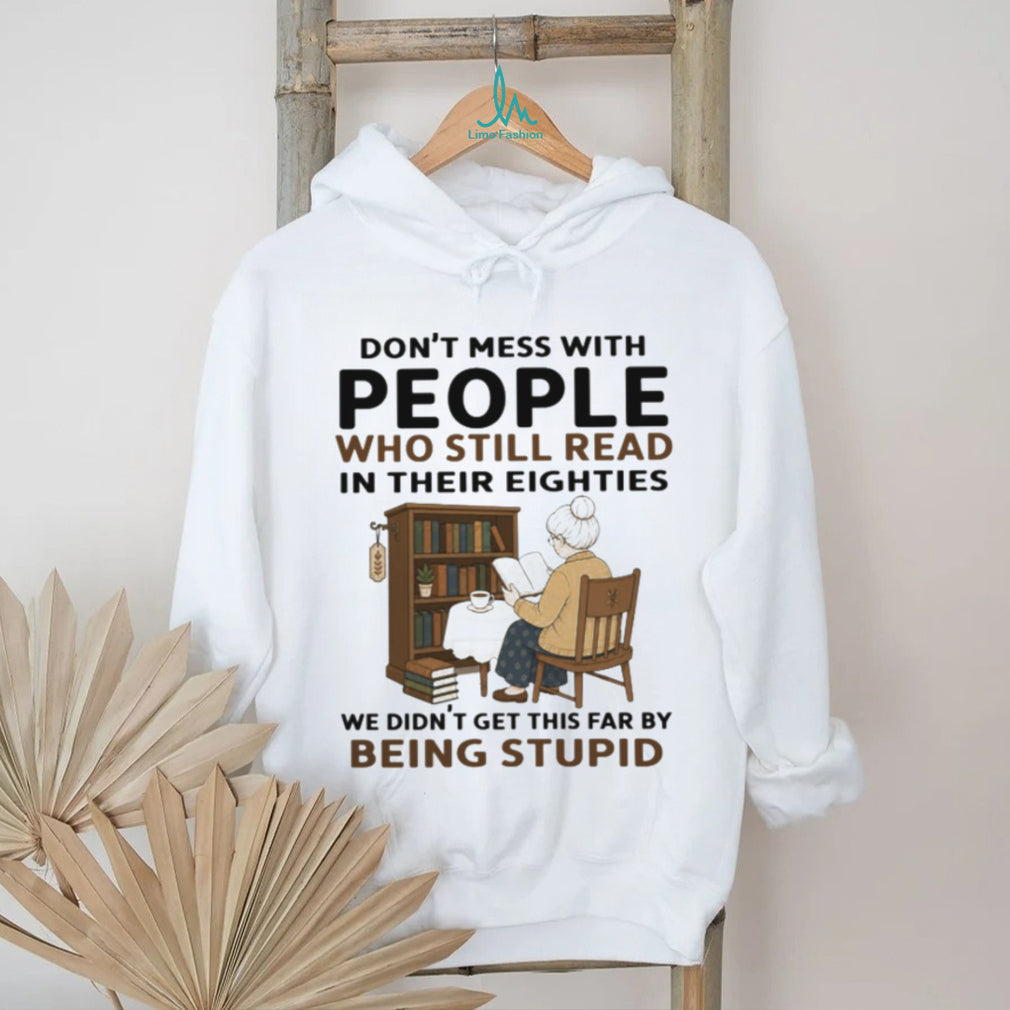 Don’t Mess With People Who Read In Their Eighties Shirt