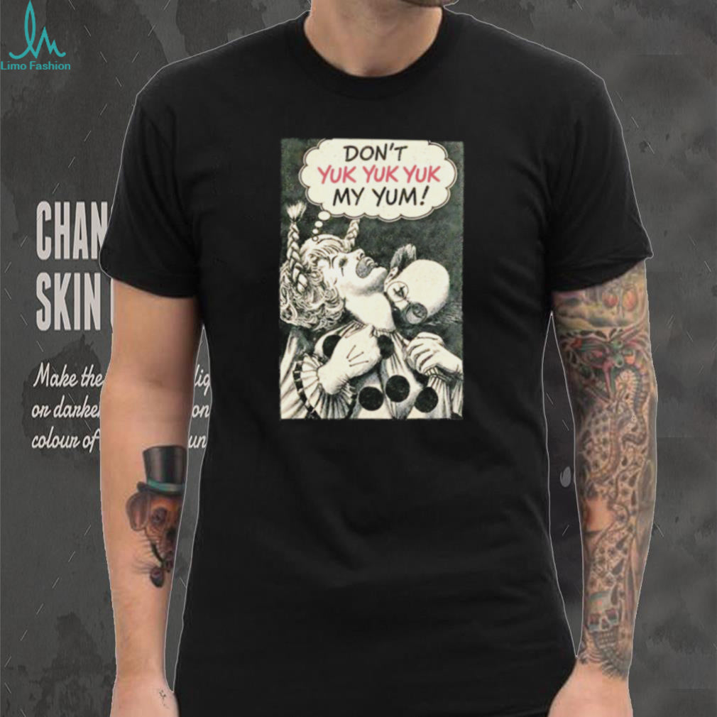 Don’t Yuk Yuk Yuk My Yum Clown creepy horror shirt