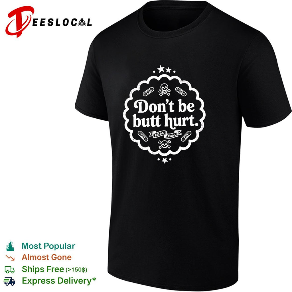 Don’t be butt hurt relax chill skull crossbones shirt
