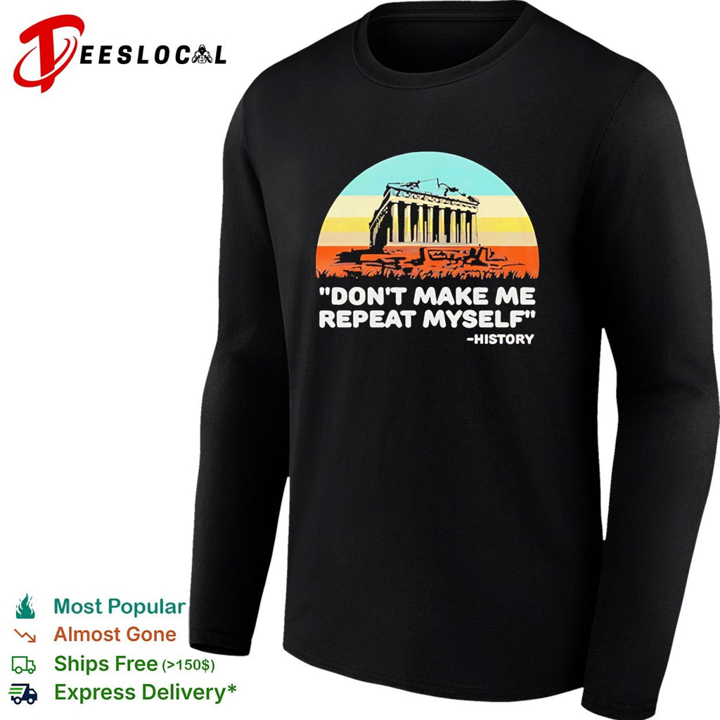 Don’t make me repeat myself history vintage shirt