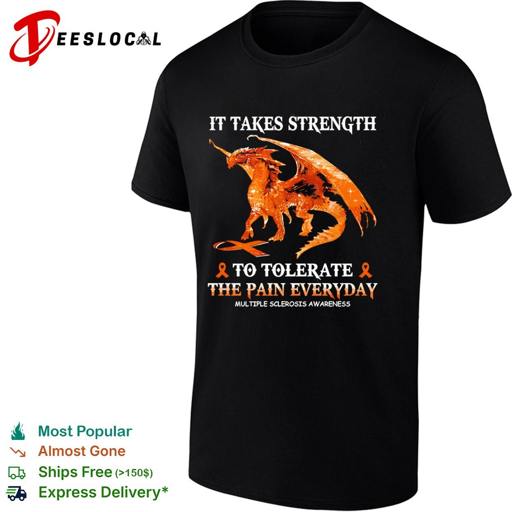 Dragon multiple sclerosis awareness it takes strength to tolerate the pain everyday shirt