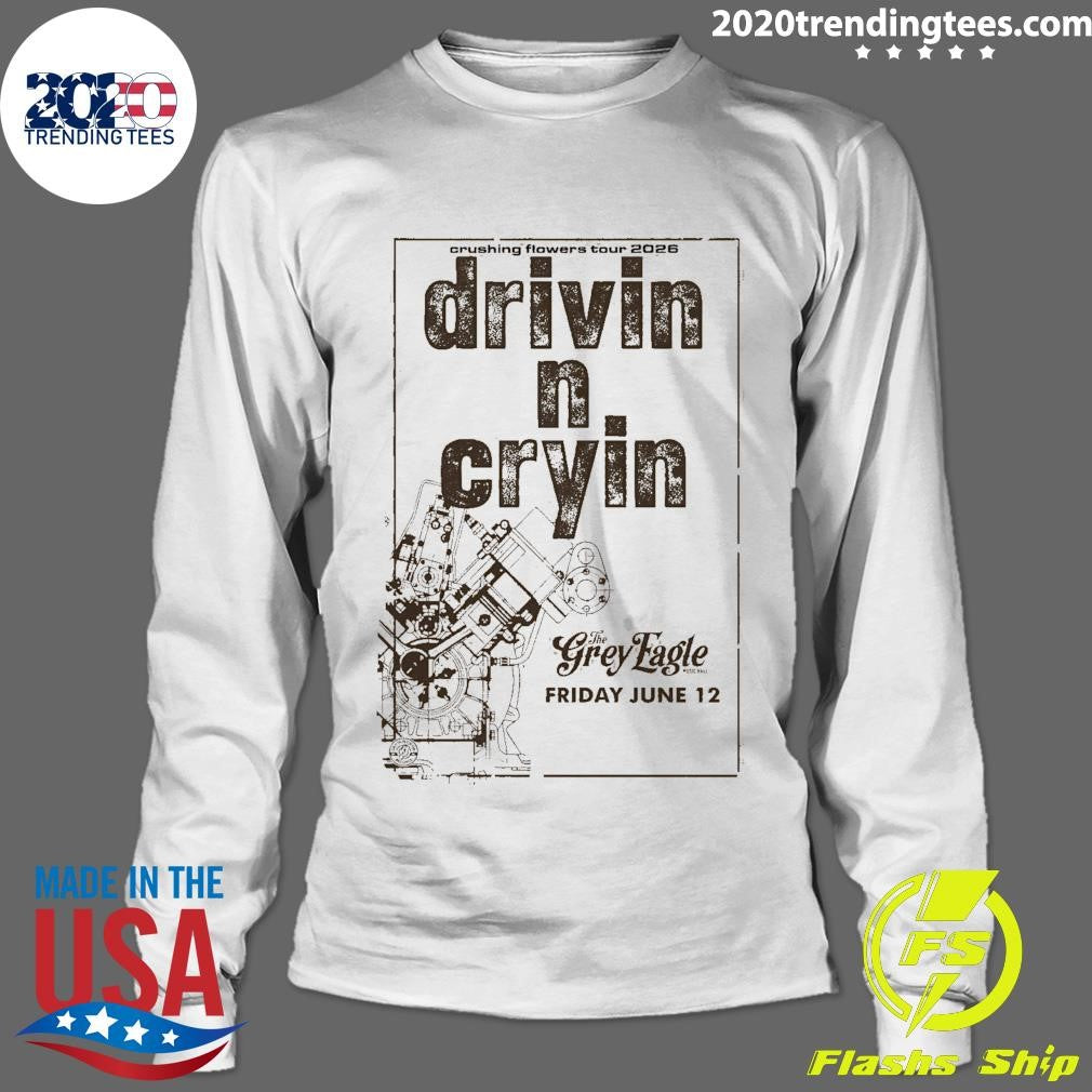 Drivin N Cryin The Grey Eagle In Asheville NC Jun 12 2026 Crushing Flowers Tour Shirt