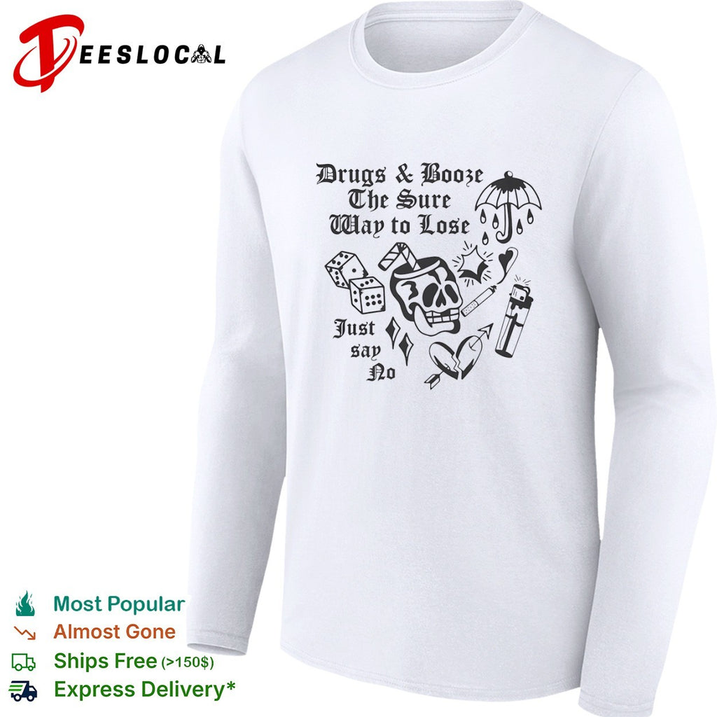 Drugs and booze the sure way to lose just say no skull dice shirt