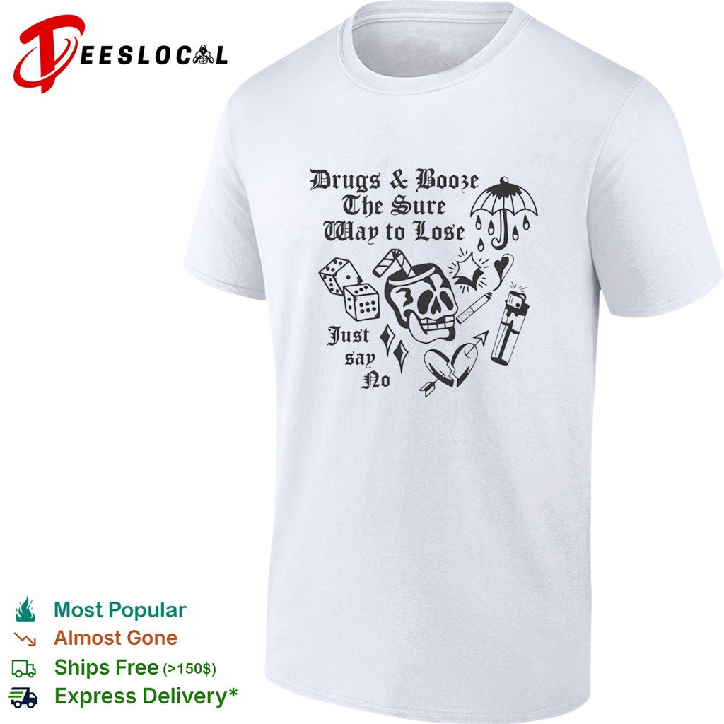 Drugs and booze the sure way to lose just say no skull dice shirt