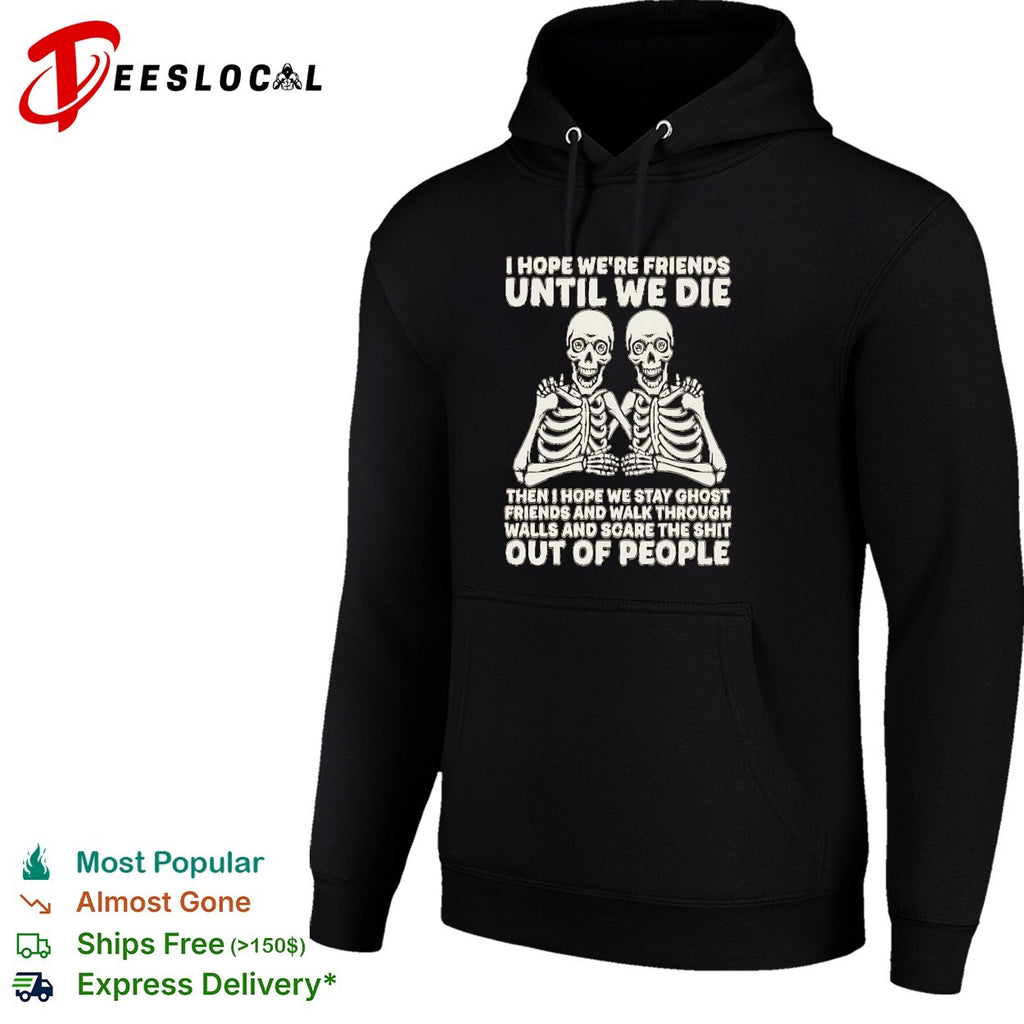 Dual skeleton I hope we are friends until we die skeleton besties ghost friends shirt