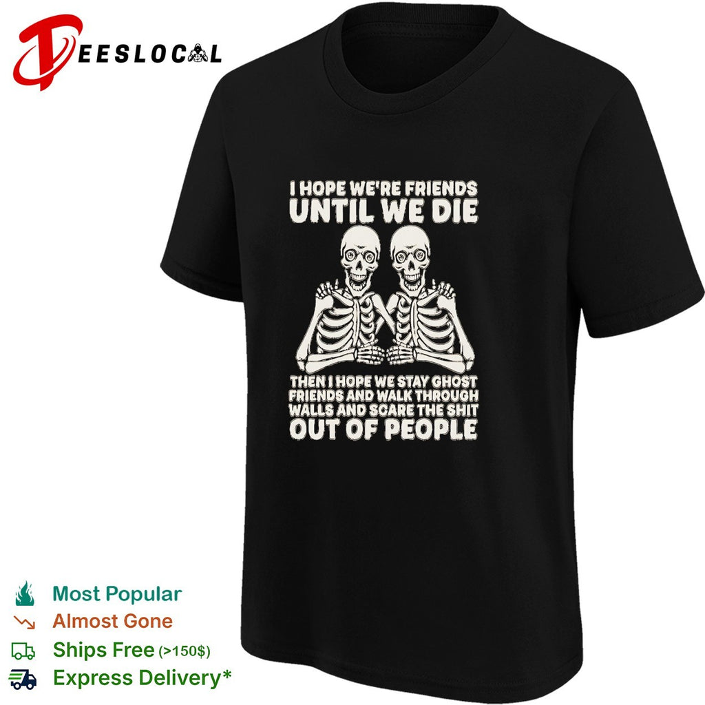 Dual skeleton I hope we are friends until we die skeleton besties ghost friends shirt