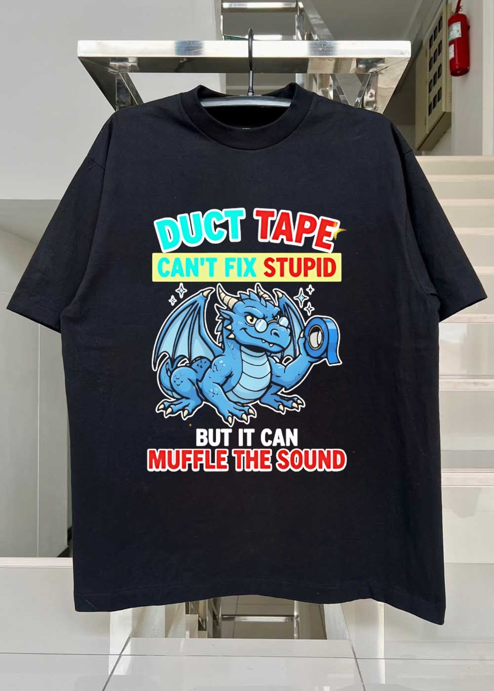 Duct Tape Can’t Fix Stupid but It Muffle The Sound Dragon T-Shirt