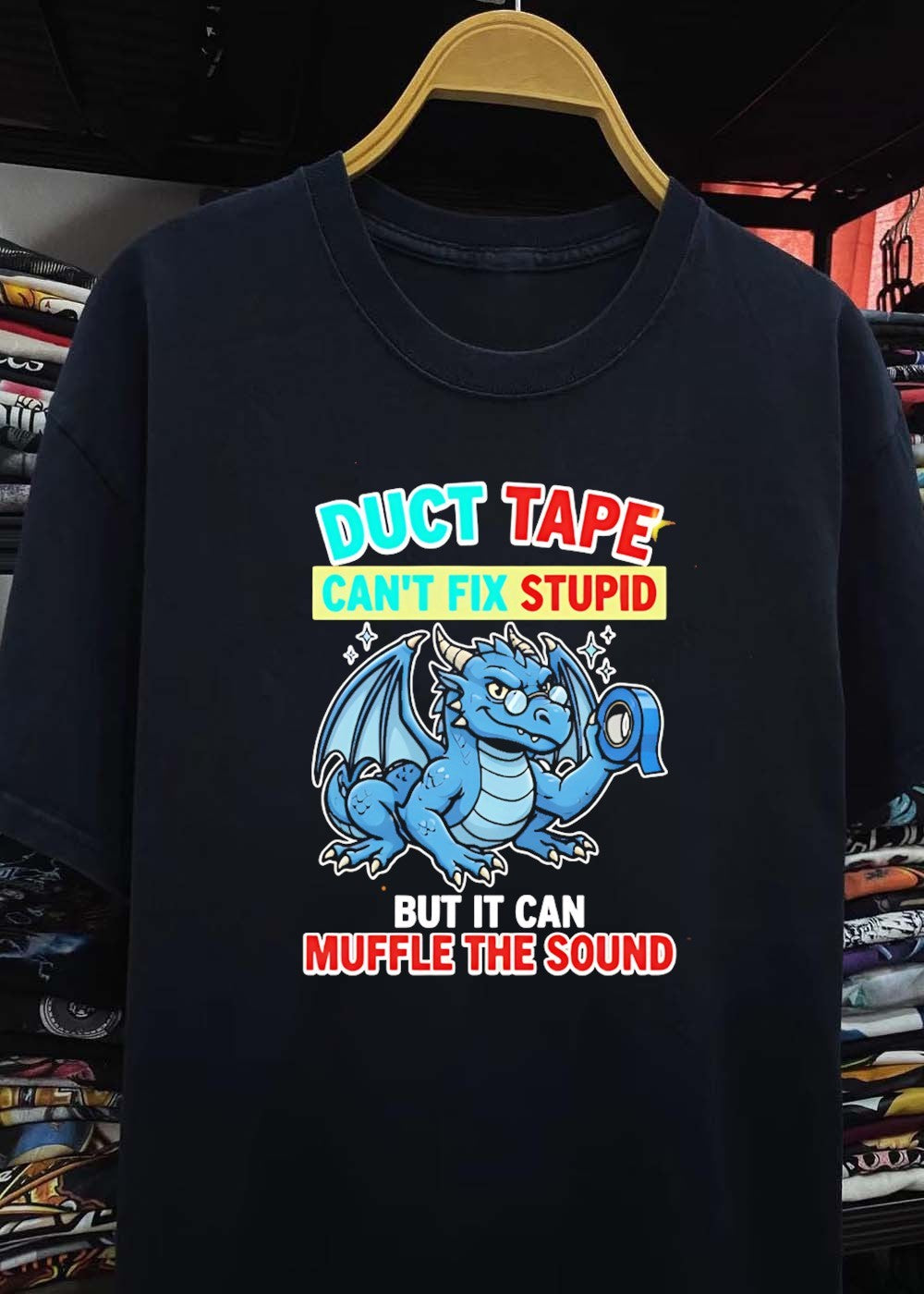 Duct Tape Can’t Fix Stupid but It Muffle The Sound Dragon T-Shirt