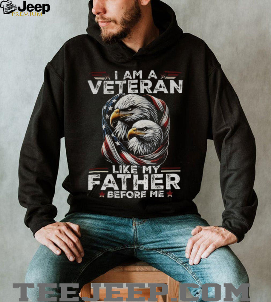 Eagle I am a veteran like my father before me American flag shirt