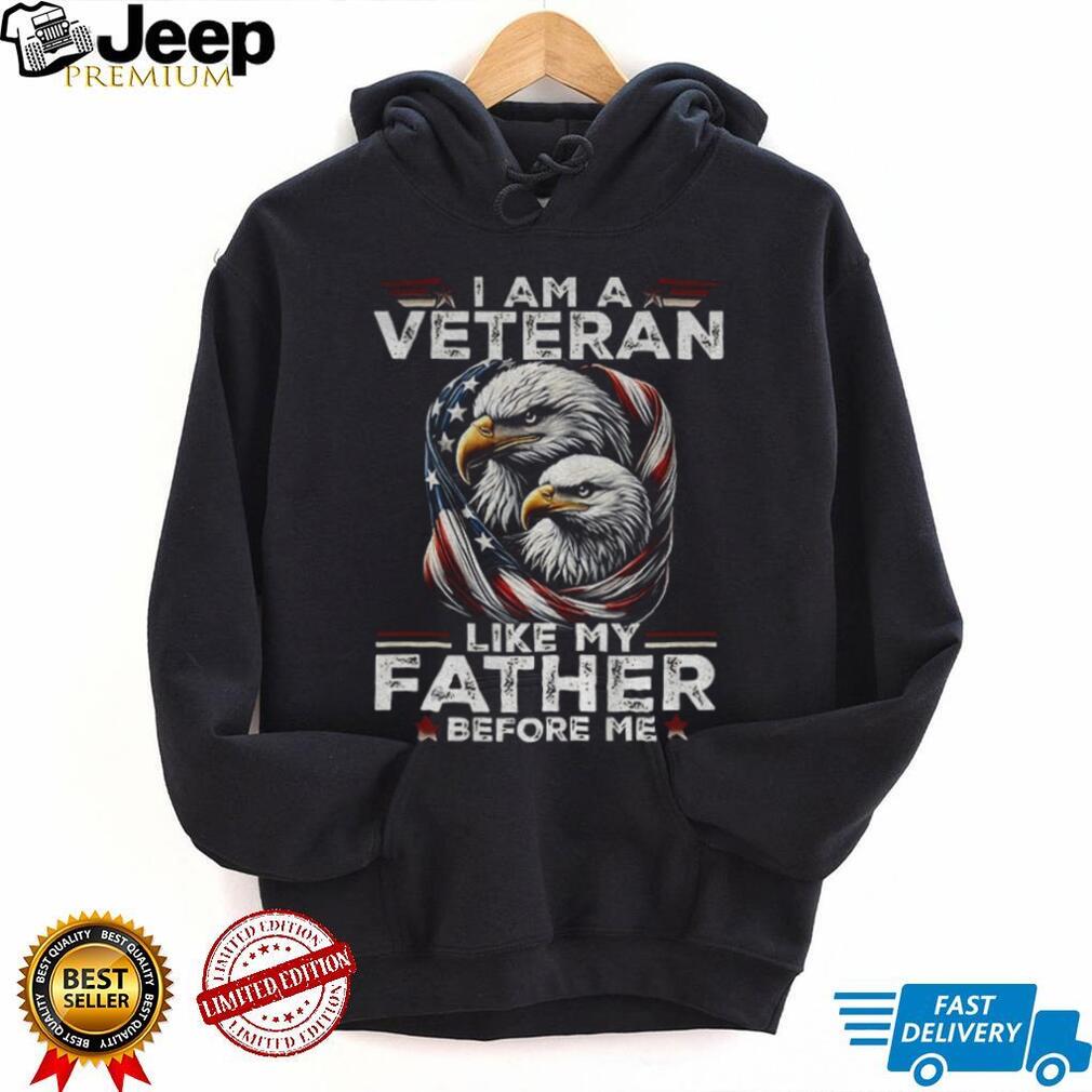 Eagle I am a veteran like my father before me American flag shirt