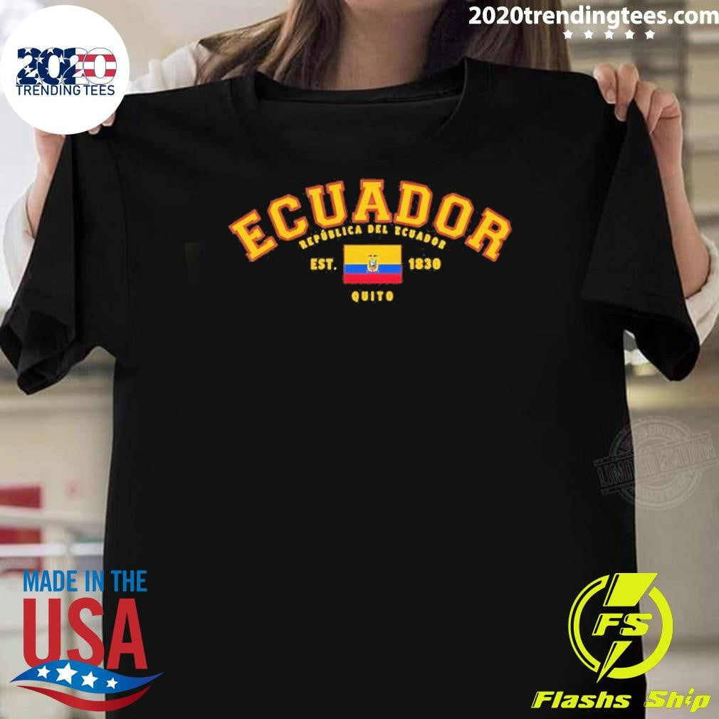 Ecuador Republica Del Ecuador Flag Est 1830 Shirt