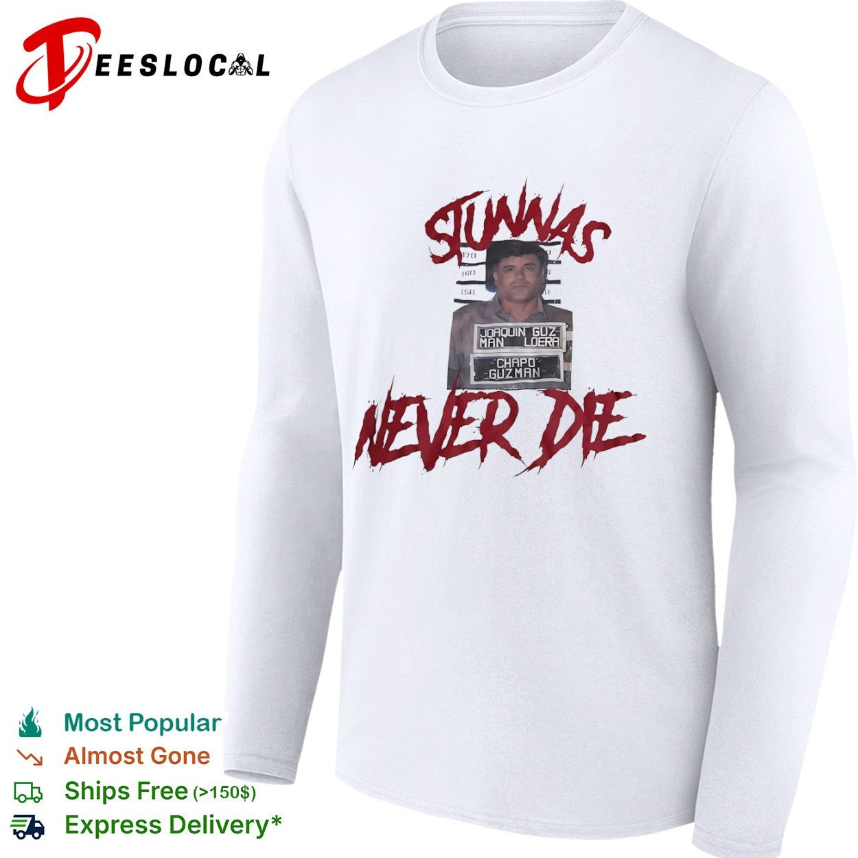El Chapo Joaquin Guzman Loera Stunnas never die mugshot shirt
