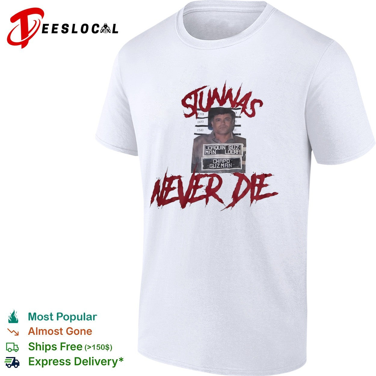 El Chapo Joaquin Guzman Loera Stunnas never die mugshot shirt