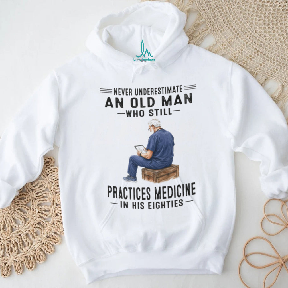 Elderly Medical Doctor Medicine Professional Never Underestimate Shirt
