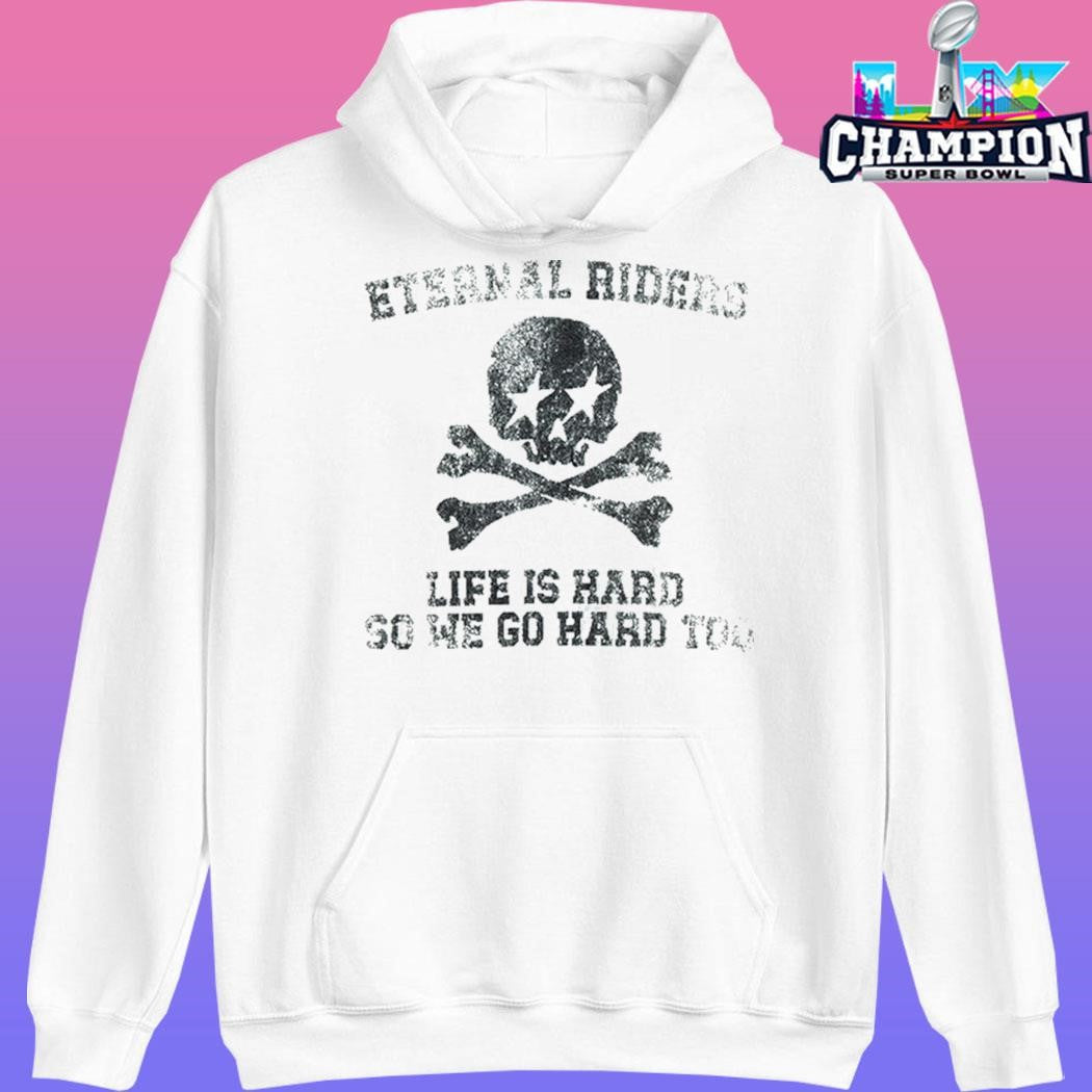 Eternal Riders Life Is Hard So We Go Hard Too Shirt