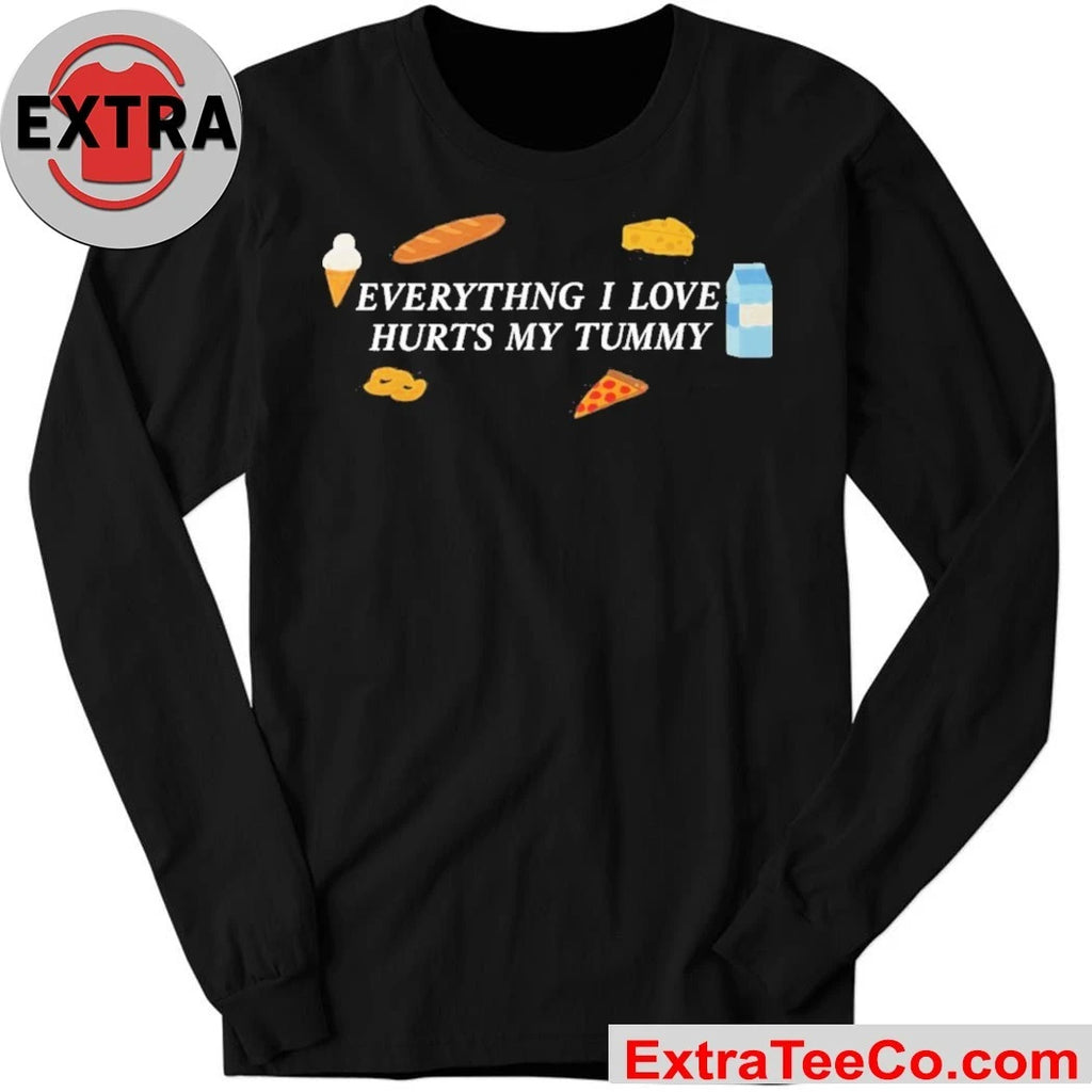 Everything I Love Hurts My Tummy Shirt